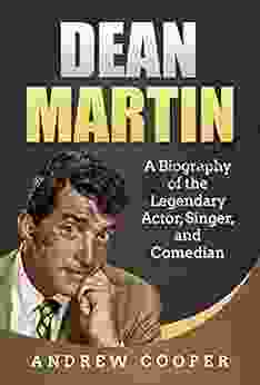 Dean Martin: A Biography Of The Legendary Actor Singer And Comedian