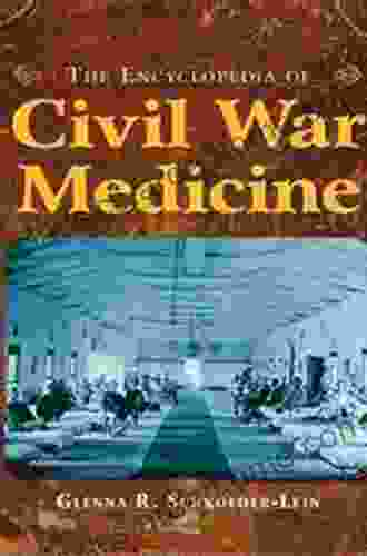 The Encyclopedia Of Civil War Medicine