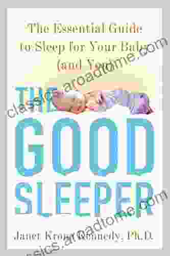 The Good Sleeper: The Essential Guide To Sleep For Your Baby And You