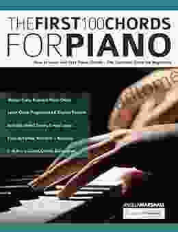 The First 100 Chords For Piano: How To Learn And Play Piano Chords The Complete Guide For Beginners (Learn How To Play Piano)