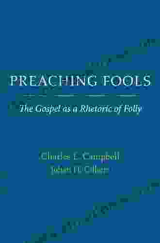 Preaching Fools: The Gospel As A Rhetoric Of Folly