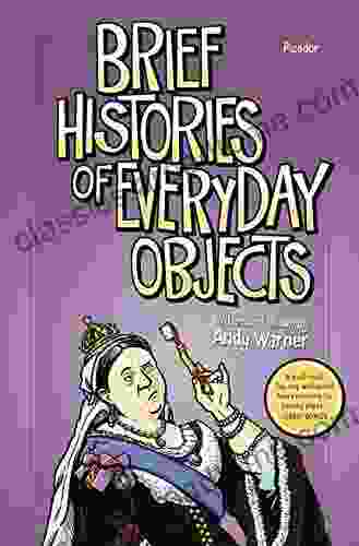 Brief Histories Of Everyday Objects