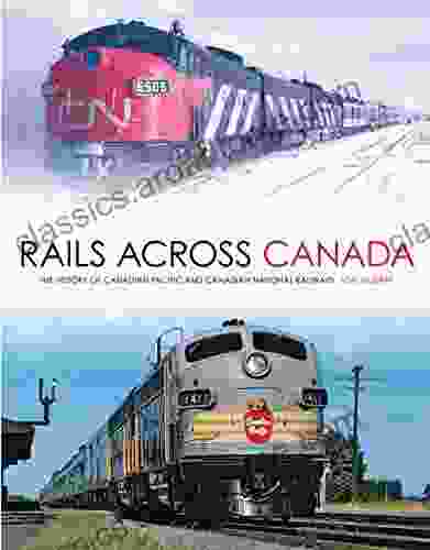 Rails Across Canada: The History Of Canadian Pacific And Canadian National Railways