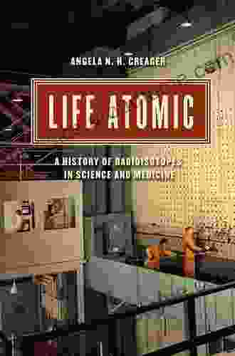 Life Atomic: A History Of Radioisotopes In Science And Medicine (Synthesis)