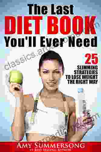 The Last DIET You ll Ever Need: 25 Slimming Strategies to Lose Weight the Right Way