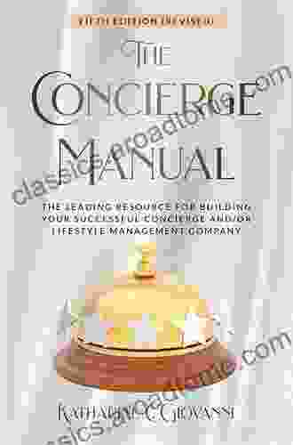 The Concierge Manual: The Leading Resource for Building Your Successful Concierge and/or Lifestyle Management Company