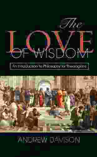 The Love Of Wisdom: An Introduction To Philosophy For Theologians