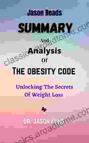 Summary And Analysis Of The Obesity Code: Unlocking The Secrets Of Weight Loss By Dr Jason Fung