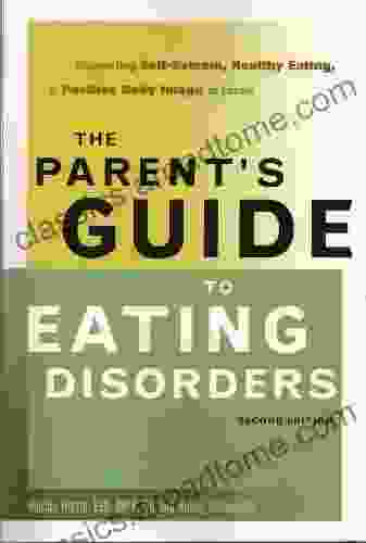 The Parent S Guide To Eating Disorders: Supporting Self Esteem Healthy Eating And Positive Body Image At Home