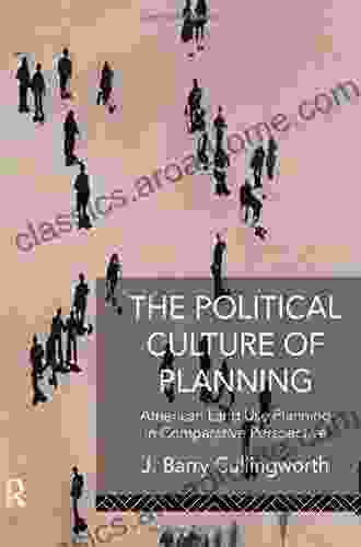 The Political Culture Of Planning: American Land Use Planning In Comparative Perspective