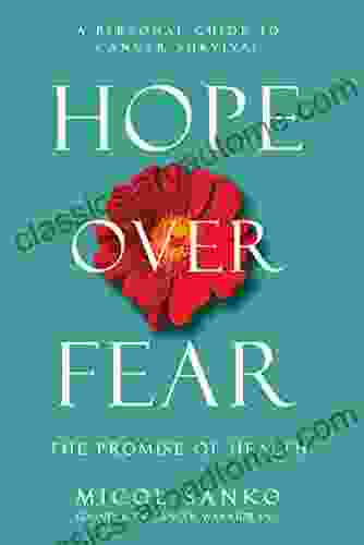 Hope Over Fear: A Personal Guide To Cancer Survival