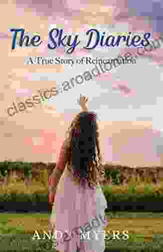 The Sky Diaries: A True Story Of Reincarnation