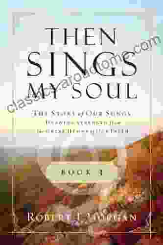 Then Sings My Soul 3: The Story Of Our Songs: Drawing Strength From The Great Hymns Of Our Faith (Then Sings My Soul (Thomas Nelson))