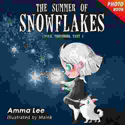 Illustrated Kids : Charlie S Story 1: The Summer Of Snowflakes (Frozen Fever Fantasy For Girls Children S Picture Kids Bedtime Stories) (Charlie And The Frozen Summer)