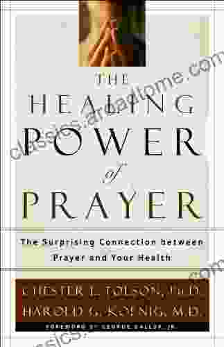 The Healing Power Of Prayer: The Surprising Connection Between Prayer And Your Health