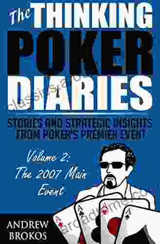 The Thinking Poker Diaries Volume Two: Stories and Strategic Insights From Poker s Premier Event