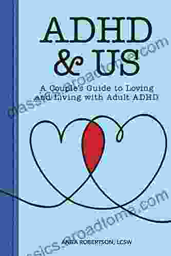 ADHD Us: A Couple S Guide To Loving And Living With Adult ADHD