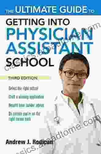 The Ultimate Guide To Getting Into Physician Assistant School Third Edition