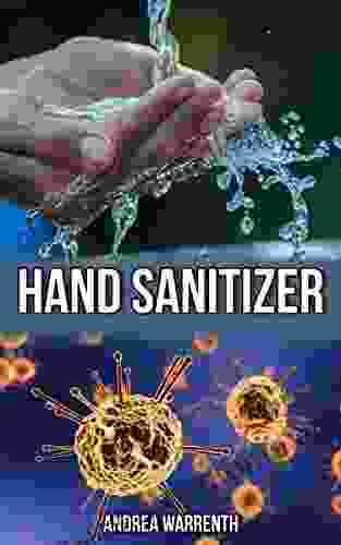 Hand Sanitizier: A Guide To Make Disinfectant And Hand Sanitizier At Home Plus A Bonus To Make Homemade Face Mask