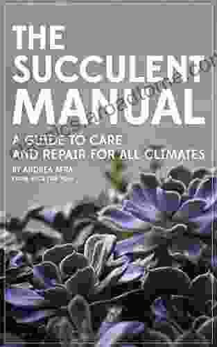 The Succulent Manual: A Guide To Care And Repair For All Climates