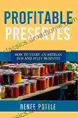 Profitable Preserves: How To Start An Artisan Jam And Jelly Business