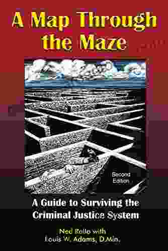 A Map Through The Maze: A Guide To Surviving The Criminal Justice System