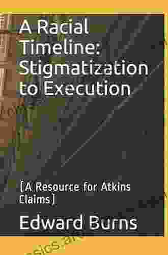 A Racial Timeline: Stigmatization To Execution: (A Resource For Atkins Claims)