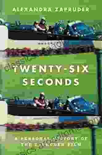 Twenty Six Seconds: A Personal History Of The Zapruder Film