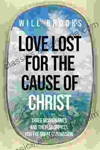 Love Lost for the Cause of Christ: Three Missionaries and Their Sacrifices for the Great Commission