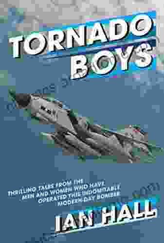 Tornado Boys: Thrilling Tales From The Men And Women Who Have Operated This Indomitable Modern Day Bomber (The Jet Age 12)