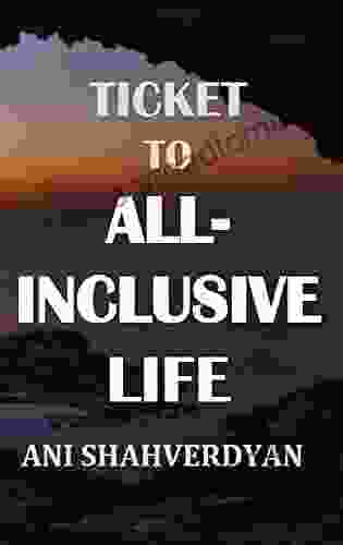 Ticket To All Inclusive Life Ani Shahverdyan