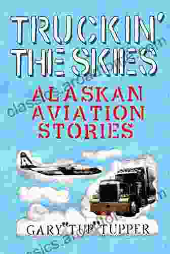 Truckin The Skies: Alaska Aviation Stories