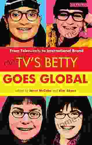 TV S Betty Goes Global: From Telenovela To International Brand (Reading Contemporary Television)