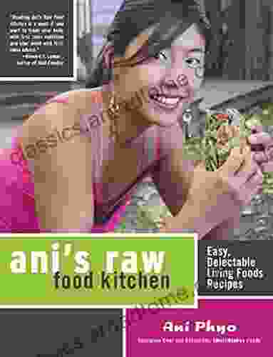 Ani s Raw Food Kitchen: Easy Delectable Living Foods Recipes