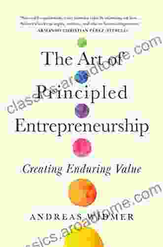 The Art Of Principled Entrepreneurship: Creating Enduring Value