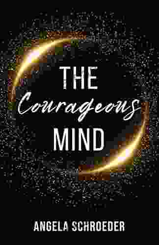 The Courageous Mind Angela Schroeder