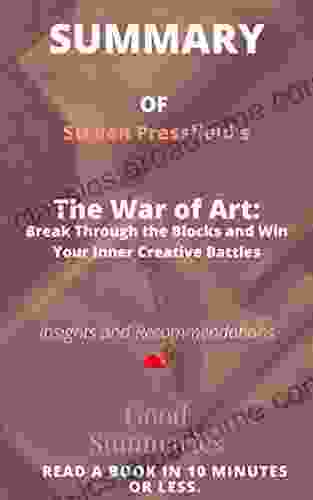 Summary Of Steven Pressfield S Book: The War Of Art: Break Through The Blocks And Win Your Inner Creative Battles