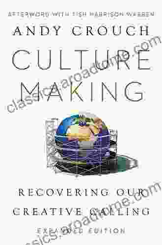 Culture Making: Recovering Our Creative Calling