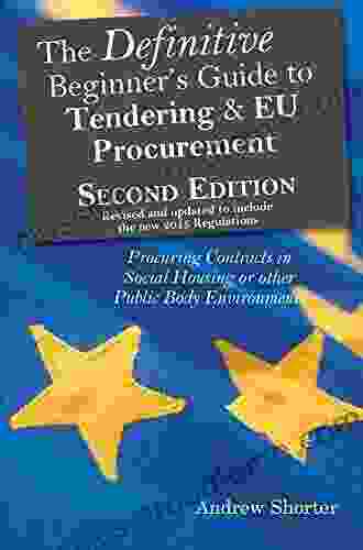 The Definitive Beginner S Guide To Tendering And EU Procurement: Procuring Contracts In Social Housing Or Other Public Body Environments