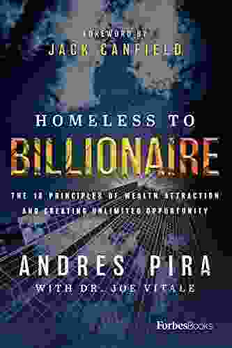 Homeless To Billionaire: The 18 Principles Of Wealth Attraction And Creating Unlimited Opportunity