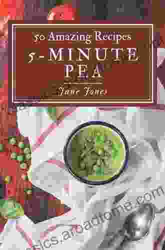 50 Amazing 5 Minute Pea Recipes: Best 5 Minute Pea Cookbook For Dummies