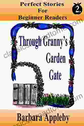 Perfect Stories For Begining Readers: Through Granny S Garden Gate (Perfect Stories For Beginning Readers)