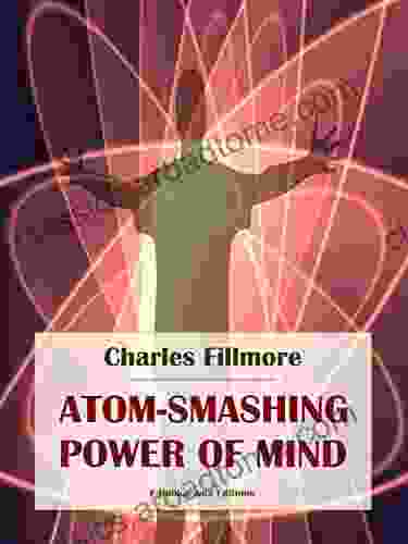 Atom Smashing Power of Mind Charles Fillmore