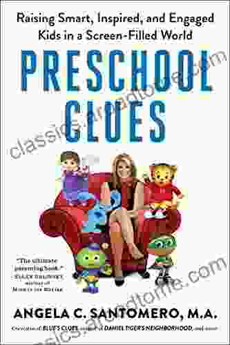 Preschool Clues: Raising Smart Inspired And Engaged Kids In A Screen Filled World