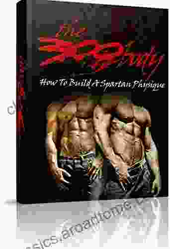 The 300 Body: How To Build A Spartan Physique