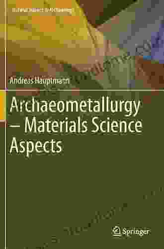 Archaeometallurgy Materials Science Aspects (Natural Science In Archaeology)