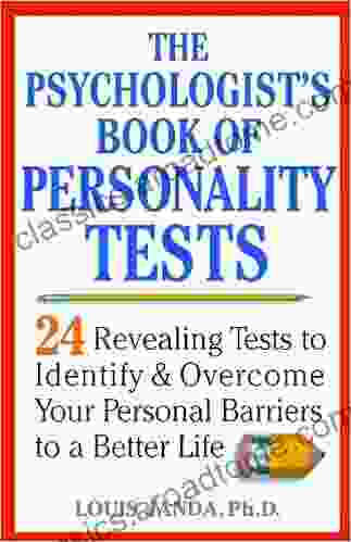 The Psychologist s of Personality Tests: 24 Revealing Tests to Identify and Overcome Your Personal Barriers to a Better Life