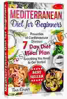 Mediterranean Diet For Beginners: The Complete Guide Healthy And Easy Mediterranean Diet Recipes For Weight Loss Prevention Of Cardiovascular Diseases Everything You Need To Get Started