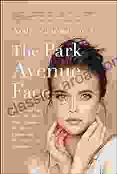 The Park Avenue Face: Secrets And Tips From A Top Facial Plastic Surgeon For Flawless Undetectable Procedures And Treatments