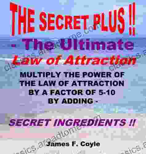 THE SECRET PLUS THE ULTIMATE LAW OF ATTRACTION Multiply The Power Of The Law Of Attraction By A Factor Of 5 10 By Adding SECRET INGREDIENTS